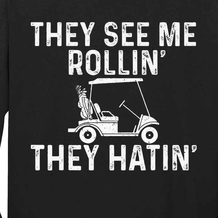 They See Me Rollin' They Hatin' Golfer Golf Golfing Lover Long Sleeve Shirt