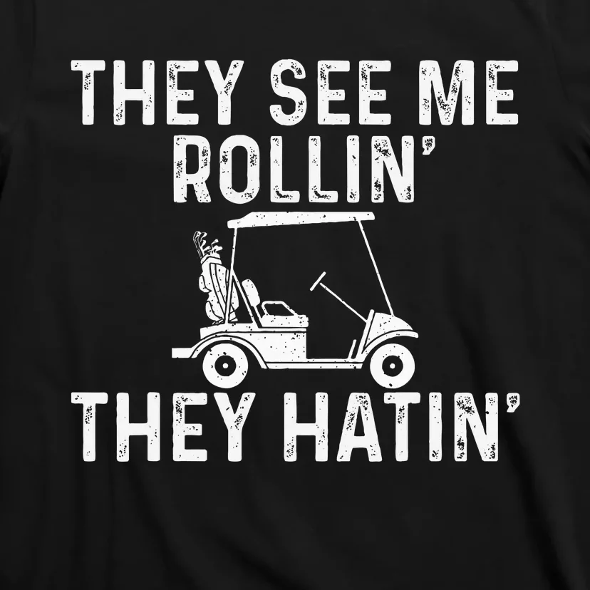 They See Me Rollin' They Hatin' Golfer Golf Golfing Lover T-Shirt