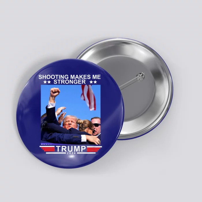 Trump Shooting Makes Me Stronger Shooting Makes Me Stronger Trump 2024 Button