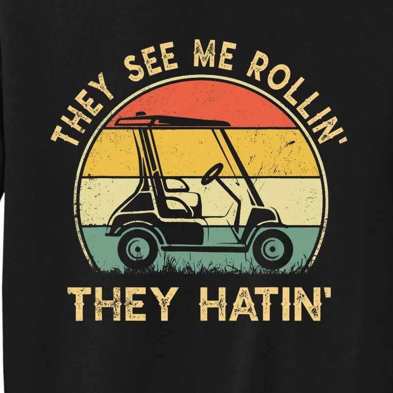 They See Me Rollin They Hatin Golfer Funny Golf Cart Tall Sweatshirt