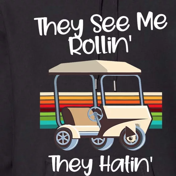 They See Me Rolling Golf Cart Funny Golfer Premium Hoodie