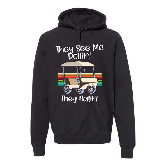 They See Me Rolling Golf Cart Funny Golfer Premium Hoodie