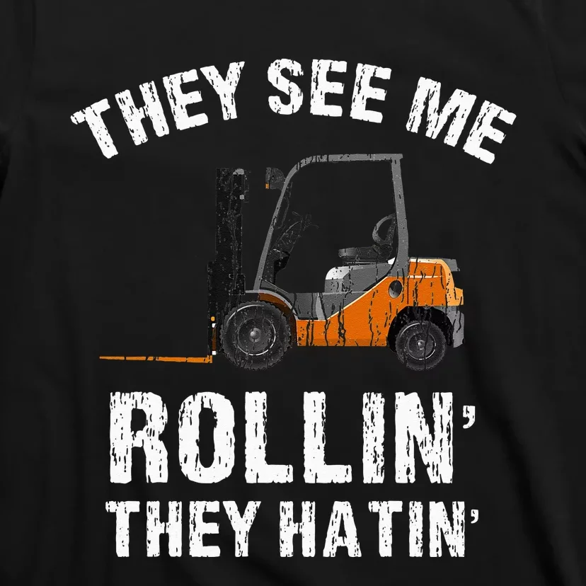 They See Me Rollin' They Hatin' Funny Forklift Driver Gift T-Shirt