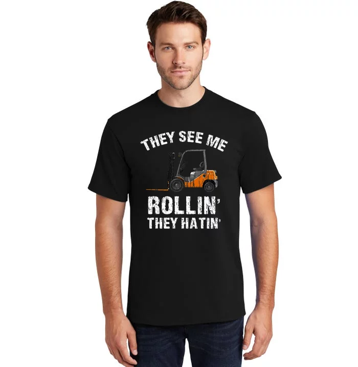 They See Me Rollin' They Hatin' Funny Forklift Driver Gift Tall T-Shirt