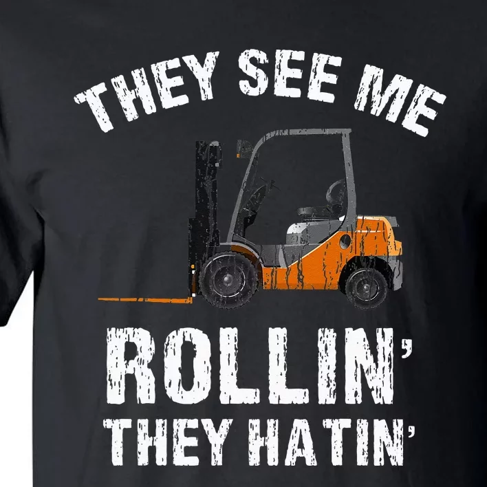 They See Me Rollin' They Hatin' Funny Forklift Driver Gift Tall T-Shirt