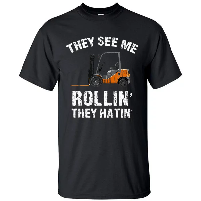 They See Me Rollin' They Hatin' Funny Forklift Driver Gift Tall T-Shirt