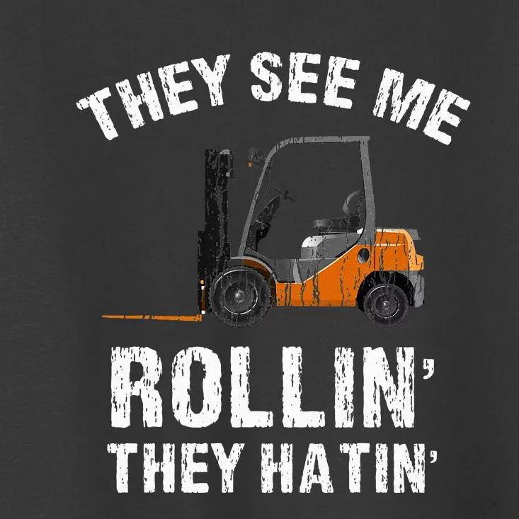 They See Me Rollin' They Hatin' Funny Forklift Driver Gift Toddler T-Shirt