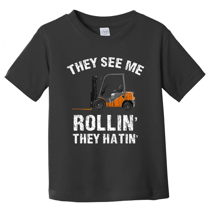 They See Me Rollin' They Hatin' Funny Forklift Driver Gift Toddler T-Shirt