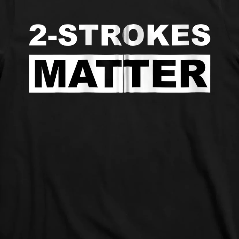 Two Strokes Matter T-Shirt