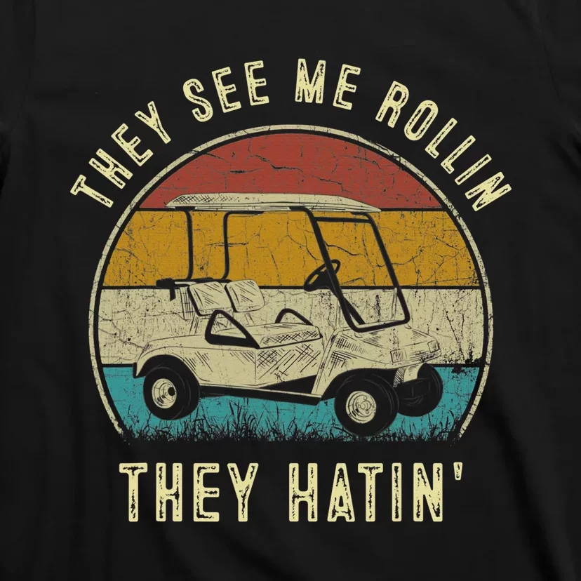 They See Me Rollin They Hatin Funny Golf Cart Meme T-Shirt