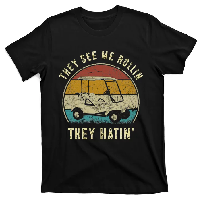 They See Me Rollin They Hatin Funny Golf Cart Meme T-Shirt