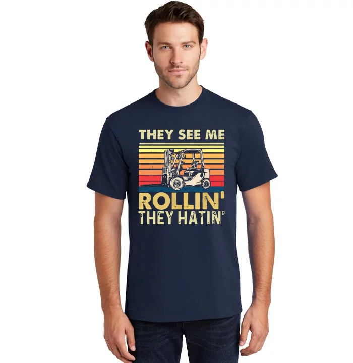 They See Me Rollin They Hatin Forklift Driver Fork Stacker Tall T-Shirt