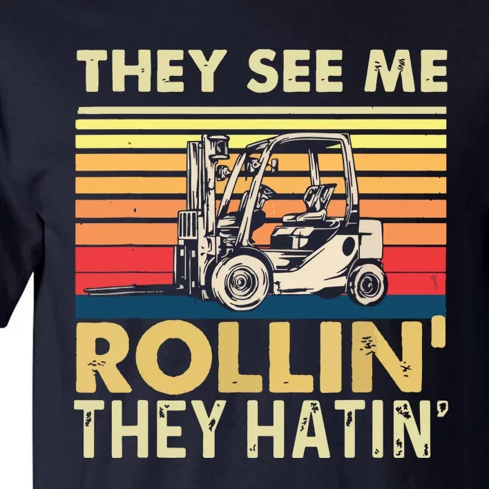 They See Me Rollin They Hatin Forklift Driver Fork Stacker Tall T-Shirt