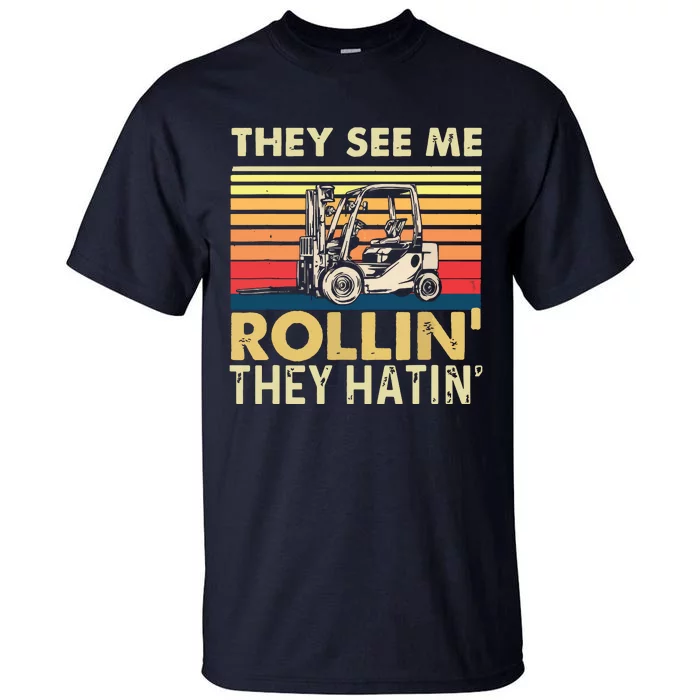 They See Me Rollin They Hatin Forklift Driver Fork Stacker Tall T-Shirt