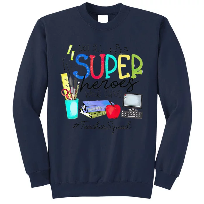 Teacher Squad Not All Super Heroes Wear Capes Mother's Day Tall Sweatshirt