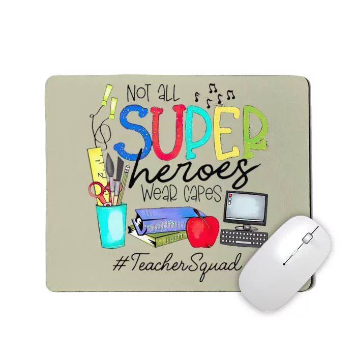 Teacher Squad Not All Super Heroes Wear Capes Mother's Day Mousepad