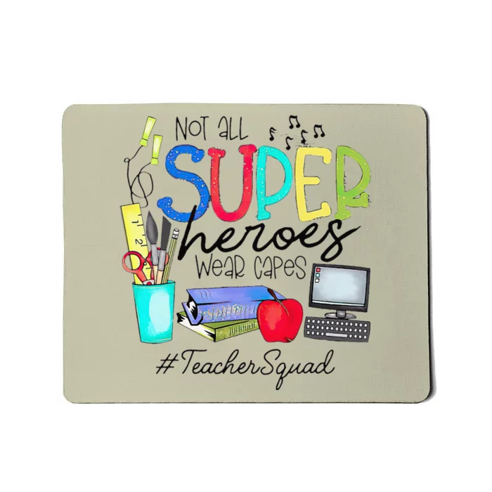 Teacher Squad Not All Super Heroes Wear Capes Mother's Day Mousepad