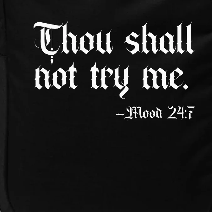 Thou Shall Not Try Me Mood 247 Funny Sarcastic Moody Saying Impact Tech Backpack