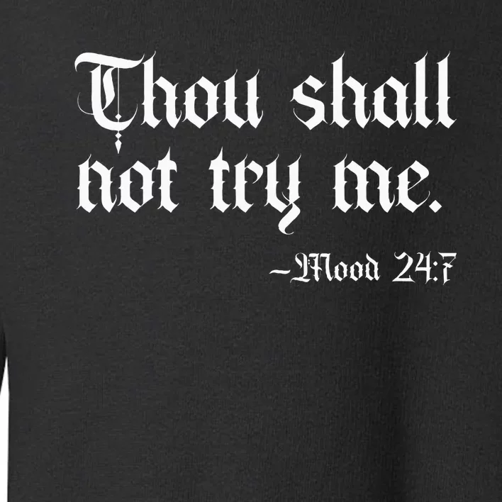 Thou Shall Not Try Me Mood 247 Funny Sarcastic Moody Saying Toddler Sweatshirt