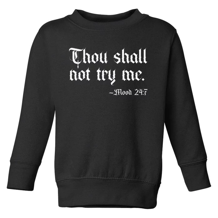 Thou Shall Not Try Me Mood 247 Funny Sarcastic Moody Saying Toddler Sweatshirt