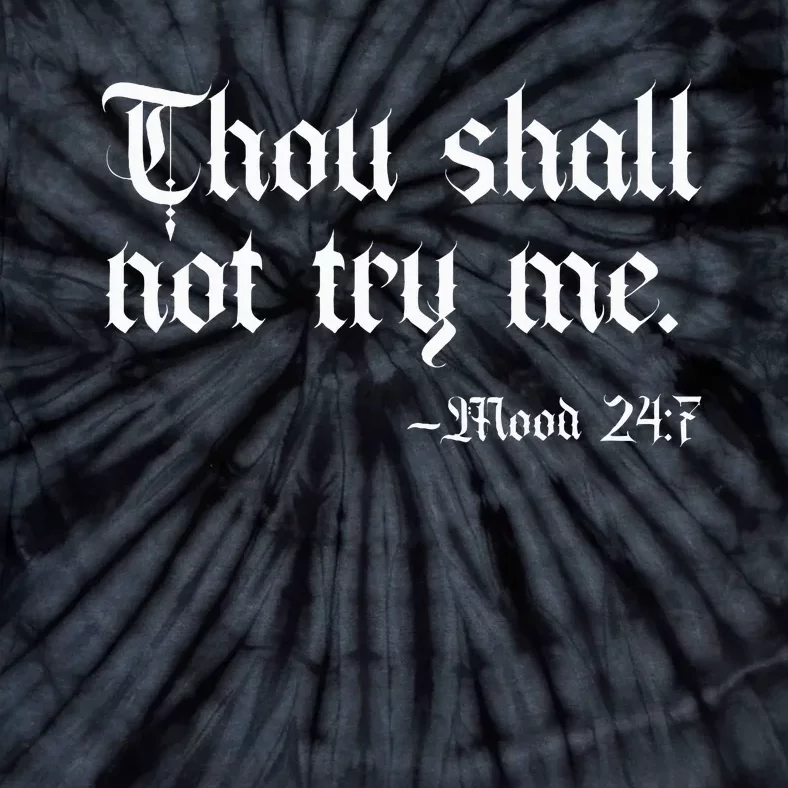 Thou Shall Not Try Me Mood 247 Funny Sarcastic Moody Saying Tie-Dye T-Shirt