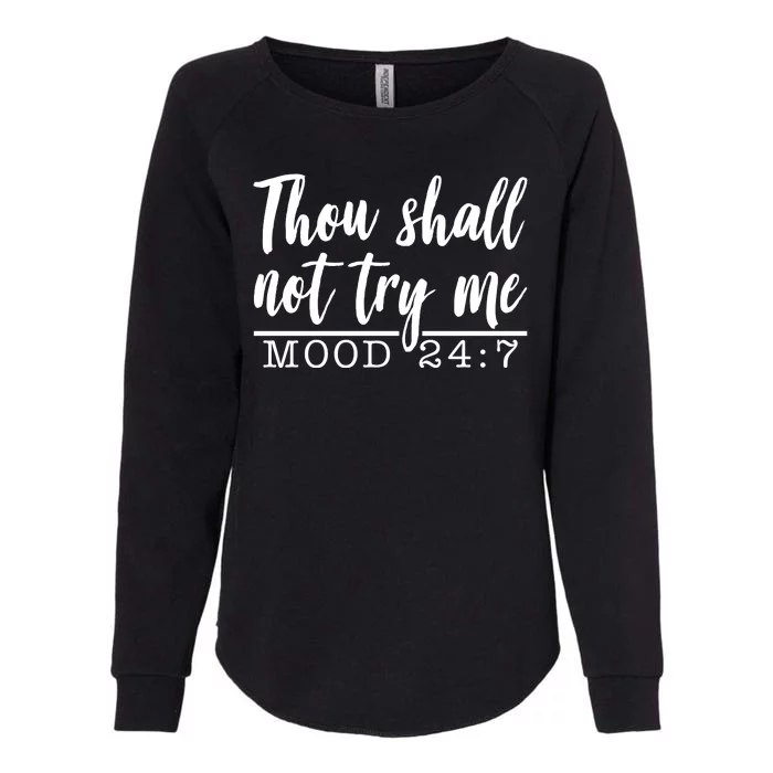 Thou Shall Not Try Me Mood 247 Funny Womens California Wash Sweatshirt