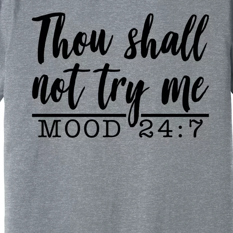 Thou Shall Not Try Me Mood 247 Funny Premium T-Shirt