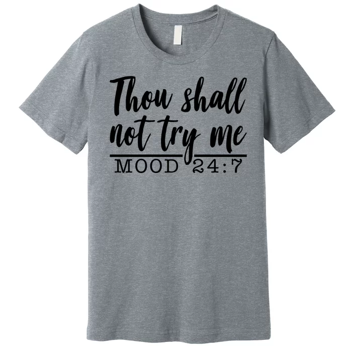 Thou Shall Not Try Me Mood 247 Funny Premium T-Shirt