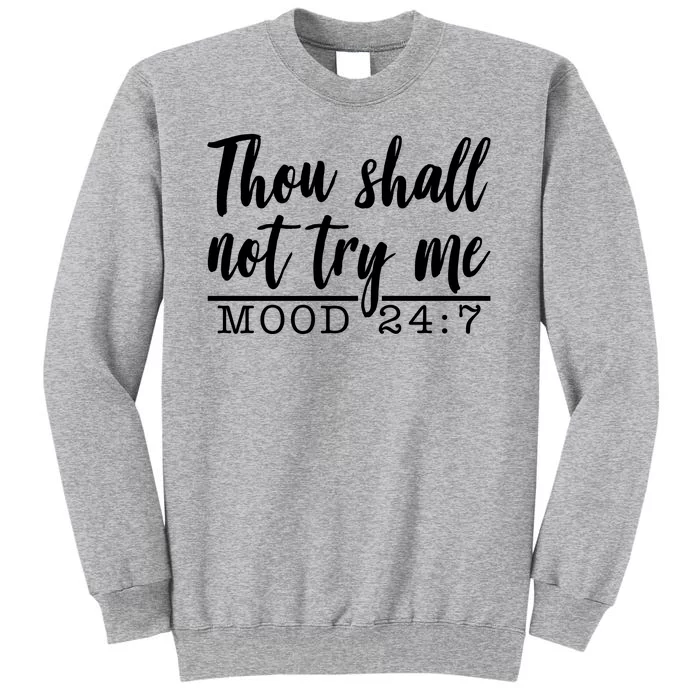 Thou Shall Not Try Me Mood 247 Funny Tall Sweatshirt