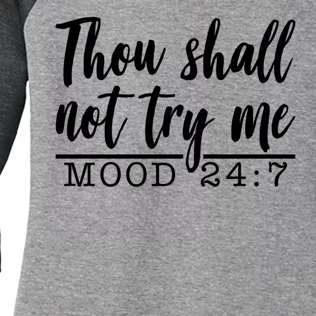 Thou Shall Not Try Me Mood 247 Funny Women's Tri-Blend 3/4-Sleeve Raglan Shirt