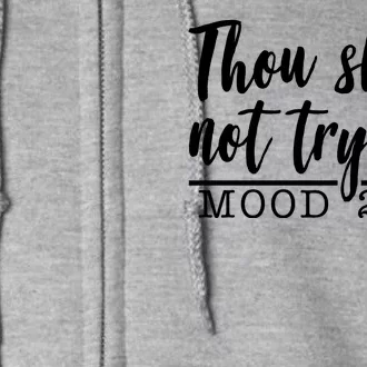 Thou Shall Not Try Me Mood 247 Funny Full Zip Hoodie