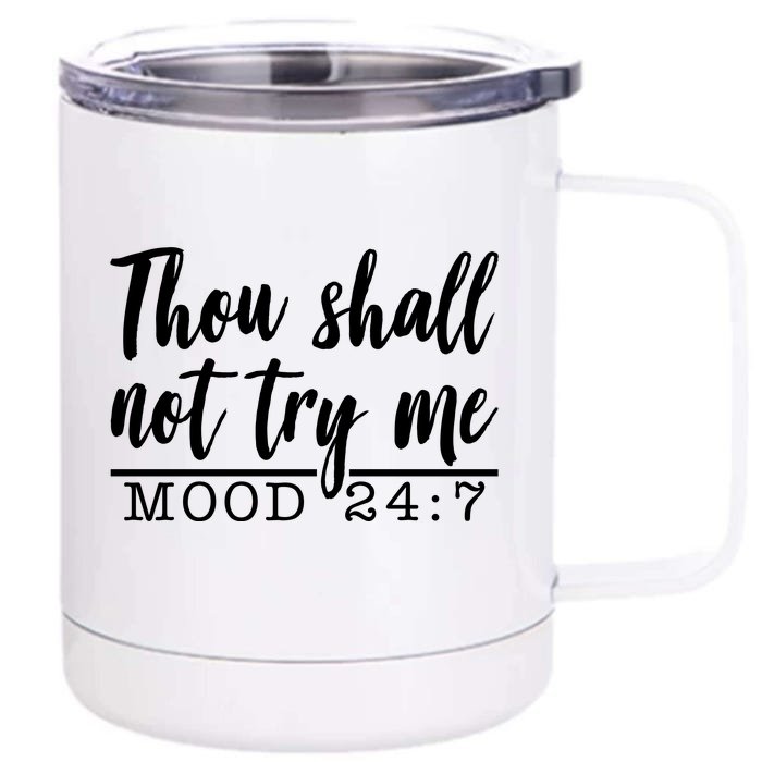 Thou Shall Not Try Me Mood 247 Funny Front & Back 12oz Stainless Steel Tumbler Cup