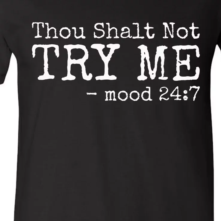 Thou Shalt Not Try Me Mood 24 7 Funny Sarcastic Graphic V-Neck T-Shirt