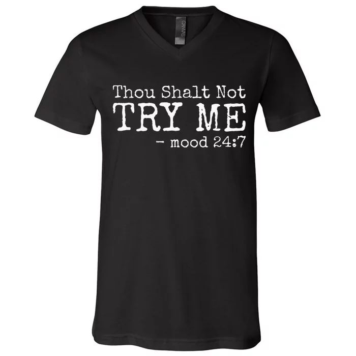 Thou Shalt Not Try Me Mood 24 7 Funny Sarcastic Graphic V-Neck T-Shirt