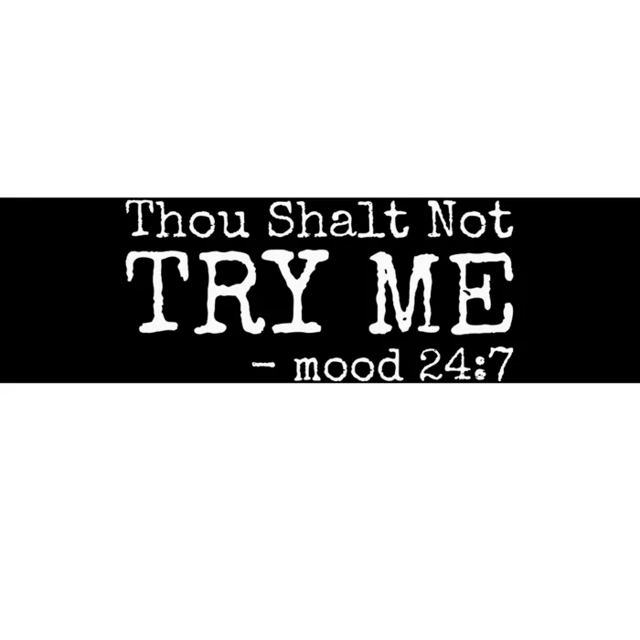 Thou Shalt Not Try Me Mood 24 7 Funny Sarcastic Graphic Bumper Sticker