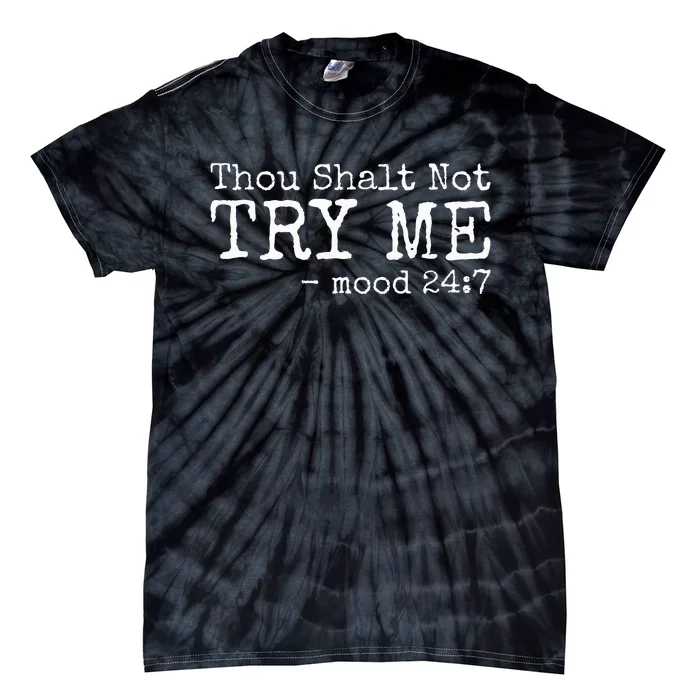 Thou Shalt Not Try Me Mood 24 7 Funny Sarcastic Graphic Tie-Dye T-Shirt