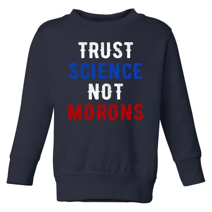 Trust Science Not Morons Toddler Sweatshirt