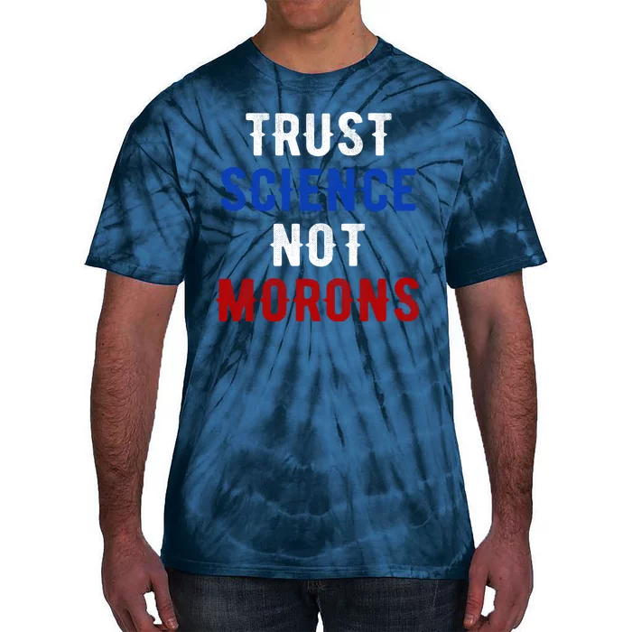 Trust Science Not Morons Tie-Dye T-Shirt