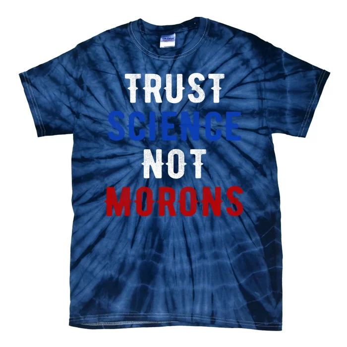 Trust Science Not Morons Tie-Dye T-Shirt