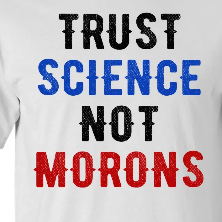 Trust Science Not Morons Tall T-Shirt