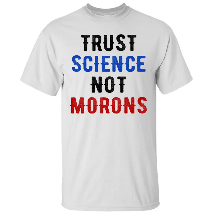 Trust Science Not Morons Tall T-Shirt