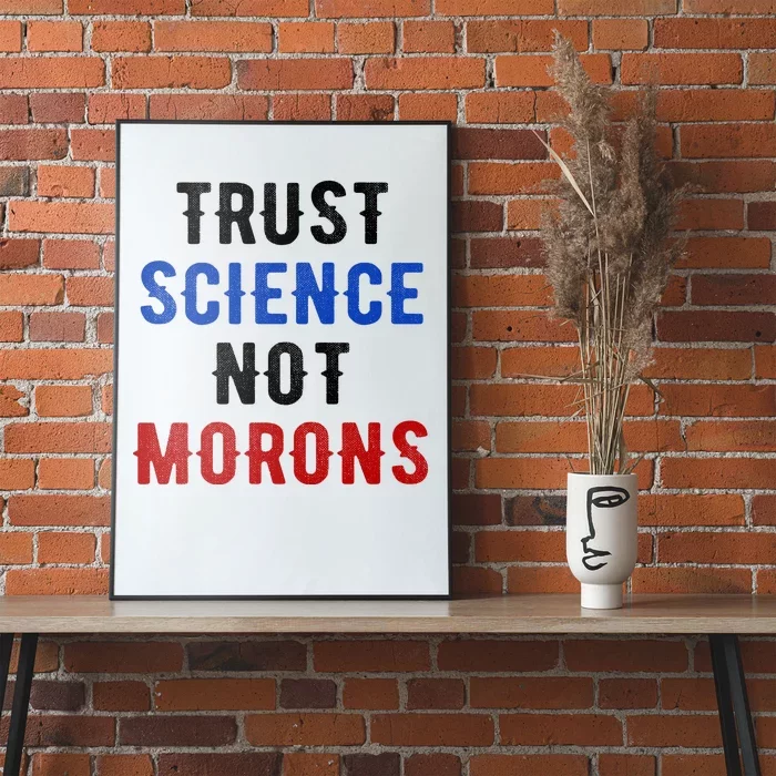 Trust Science Not Morons Poster