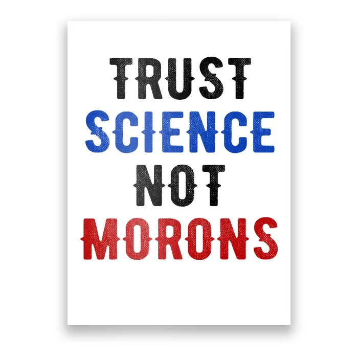 Trust Science Not Morons Poster