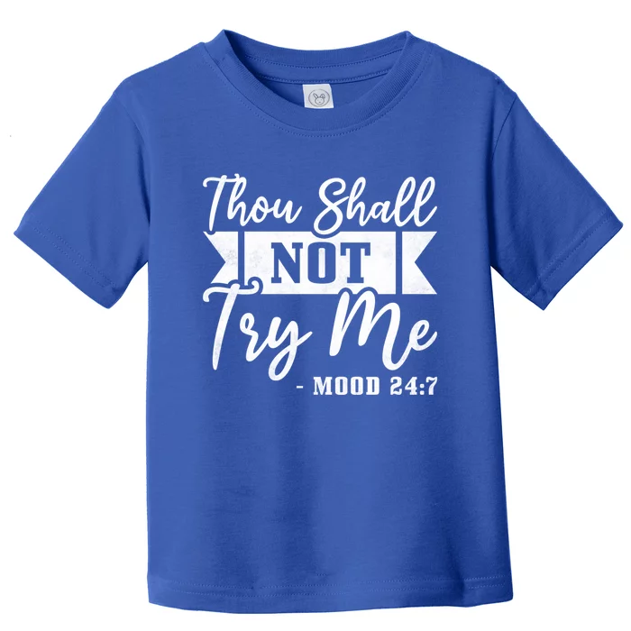 Thou Shall Not Try Me Gift Mood 24 7 Singles Awareness Day Cool Gift Toddler T-Shirt