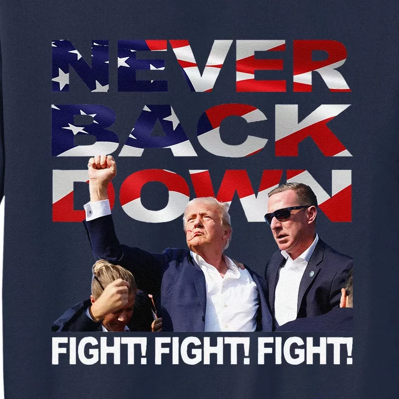 Trump Shooting Never Back Down Fighting Tall Sweatshirt