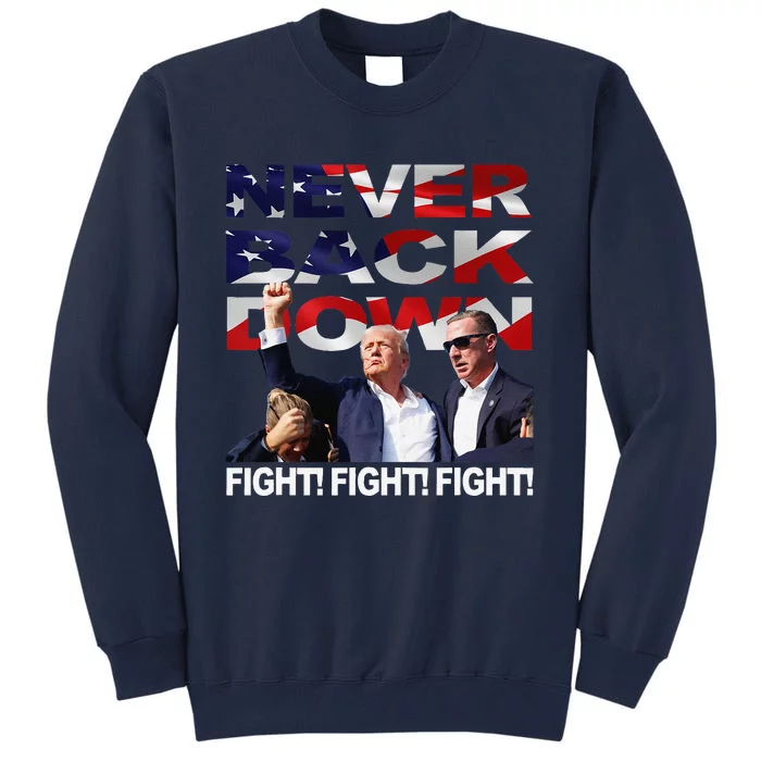 Trump Shooting Never Back Down Fighting Tall Sweatshirt