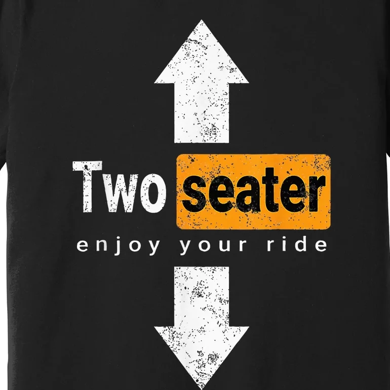 Two Seater Naughty Dirty Adult Humor Premium T-Shirt