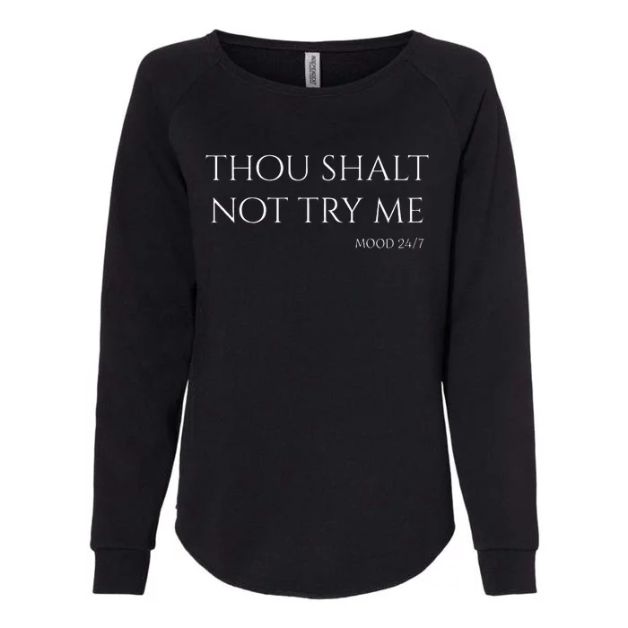 Thou Shalt Not Try Me Mood 247 Sarcastic Mom Biblical Quote Womens California Wash Sweatshirt