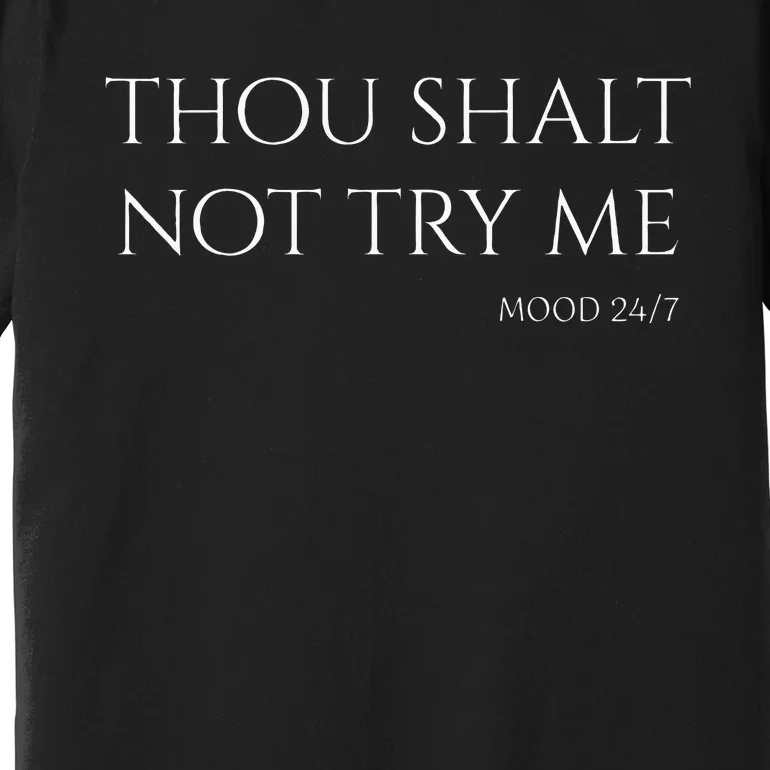 Thou Shalt Not Try Me Mood 247 Sarcastic Mom Biblical Quote Premium T-Shirt