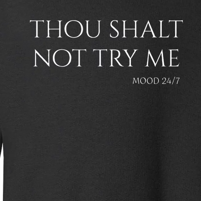 Thou Shalt Not Try Me Mood 247 Sarcastic Mom Biblical Quote Toddler Sweatshirt